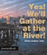 Yes! We'll Gather at the River!