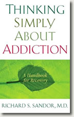 Thinking Simply about Addiction by Richard S. Sandor, M.D.